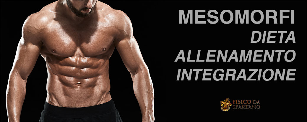 Mesomorfi – Dieta, allenamento e integrazione