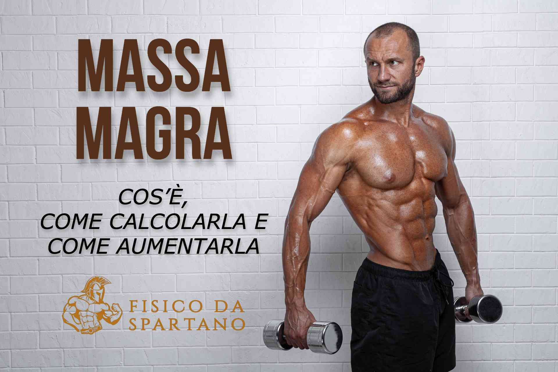 MASSA MAGRA: COS’È, COME CALCOLARLA E COME AUMENTARLA 