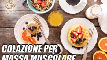 colazione per aumentare massa muscolare