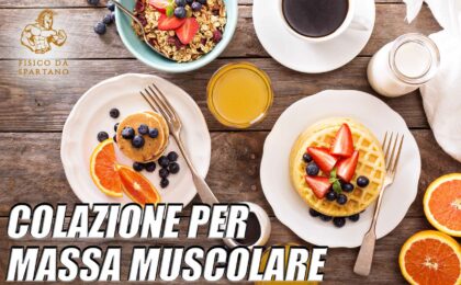 colazione per aumentare massa muscolare