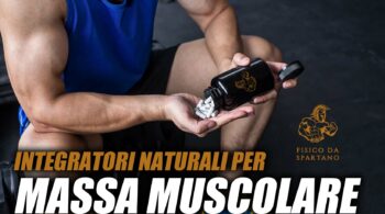 migliori integratori naturali per massa muscolare