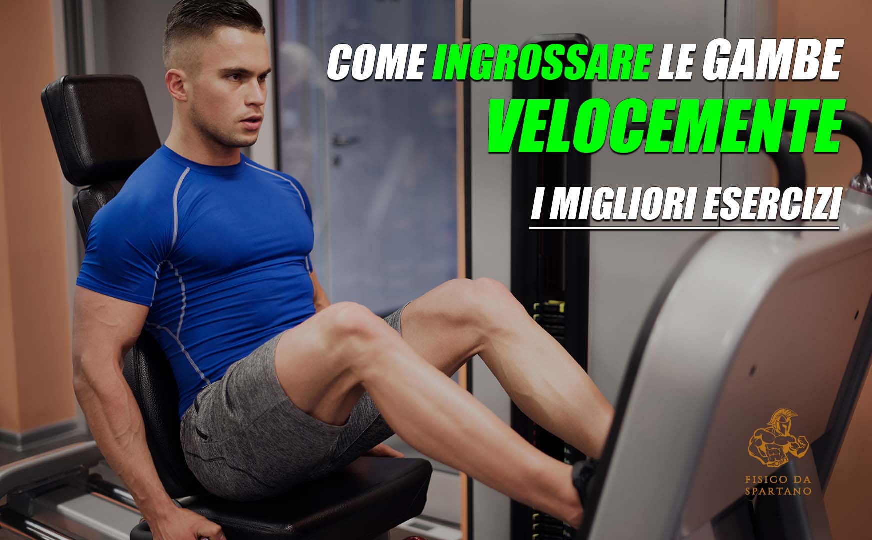 COME INGROSSARE LE GAMBE VELOCEMENTE: I 10 MIGLIORI ESERCIZI PER GAMBE MUSCOLOSE