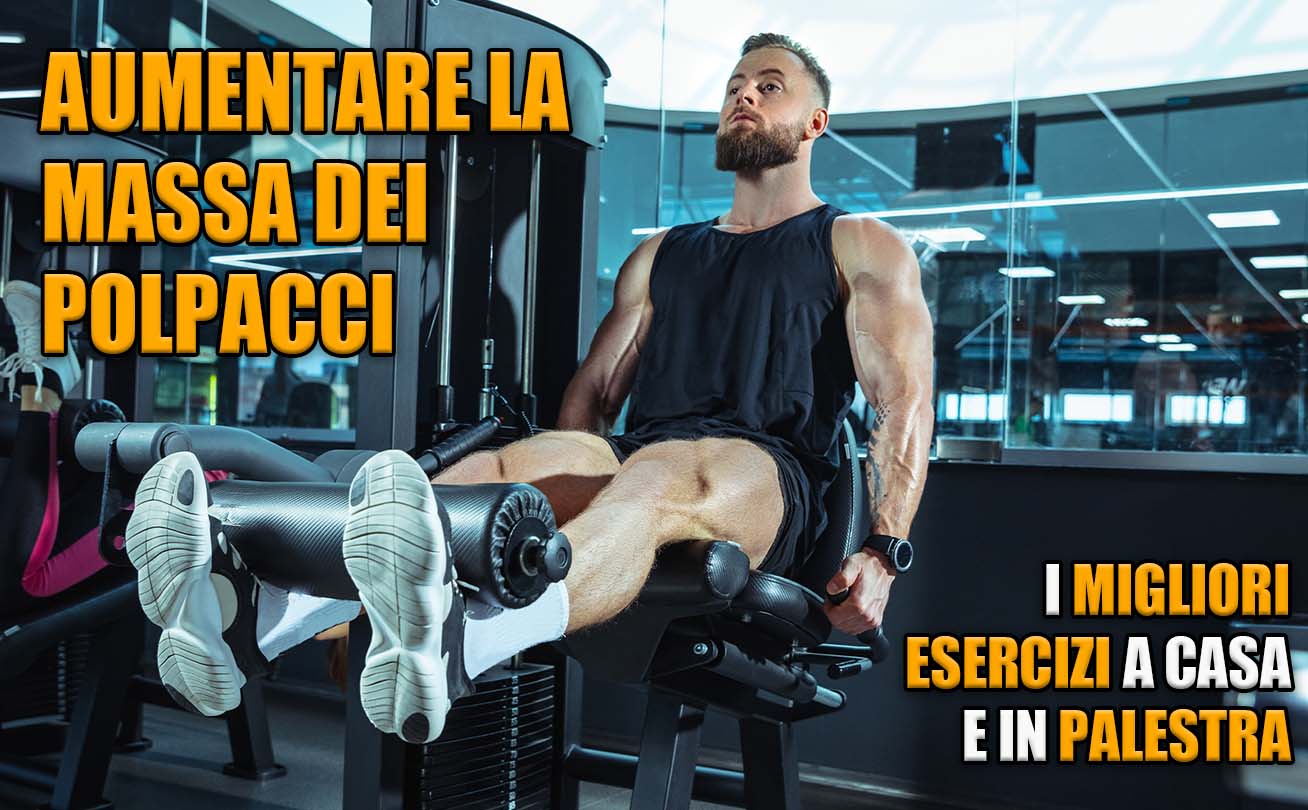 <strong>AUMENTARE LA MASSA DEI POLPACCI: I MIGLIORI ESERCIZI A CASA E IN PALESTRA</strong>