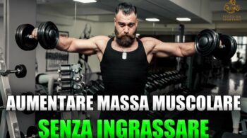 METTERE MASSA MUSCOLARE SENZA INGRASSARE