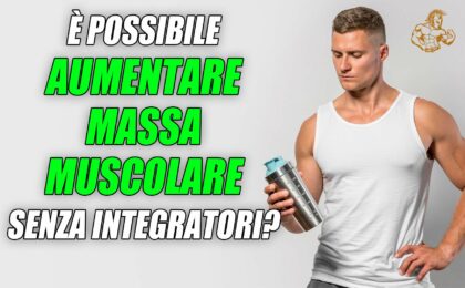 aumentare massa muscolare senza integratori