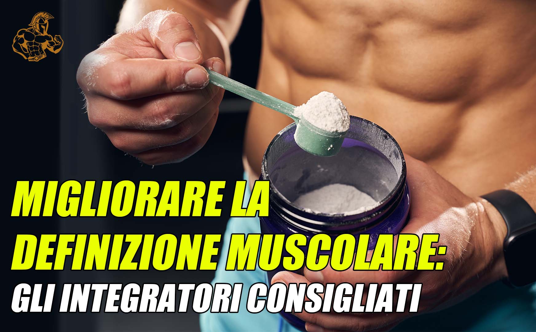 COME MIGLIORARE LA DEFINIZIONE MUSCOLARE: GLI INTEGRATORI CONSIGLIATI